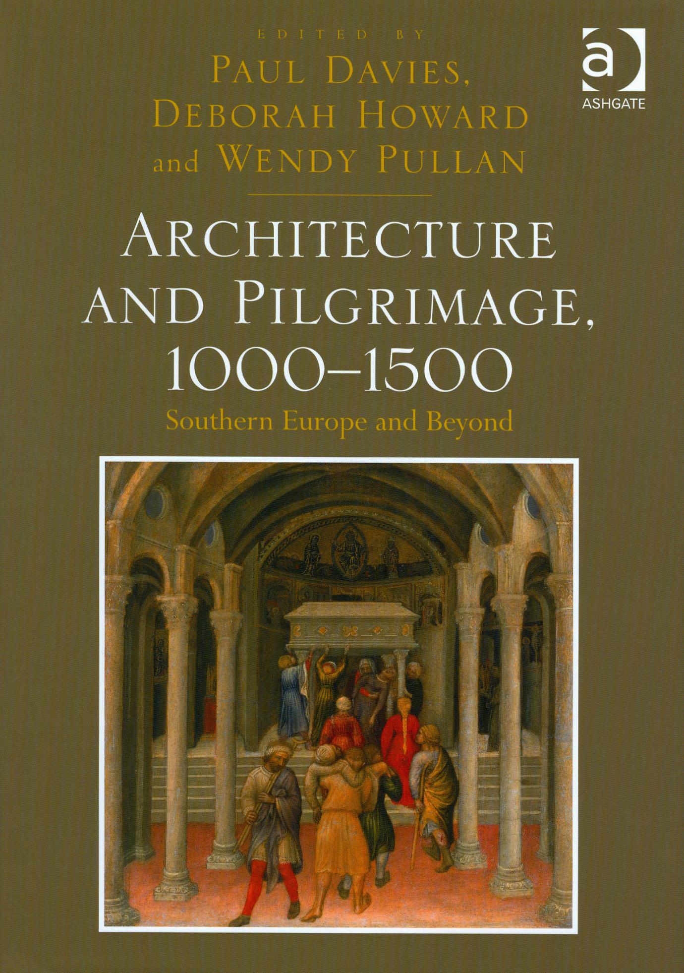 'Architecture and Pilgrimage 1000-1500: Southern Europe and Beyond': a new book edited by Deborah Howard, Wendy Pullan and Paul Davies