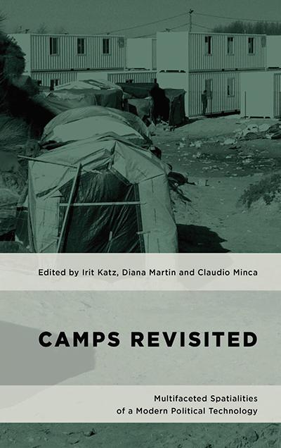New publication edited by Affiliated Lecturer Dr Irit Katz entitled 'Camps Revisited: Multifaceted Spatialities of a Modern Political Technology'